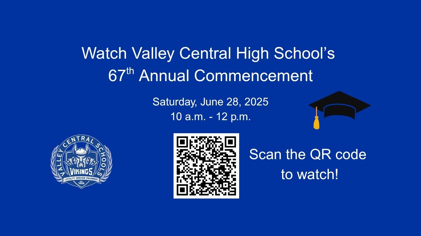 A graphic that reads watch the valley central sixty seventh annual commencement on Saturday, June 28 from 10 a.m. to 12 p.m. Scan the Q.R. code on the graphic to watch. There is a Valley Central logo and a graduation cap as well.