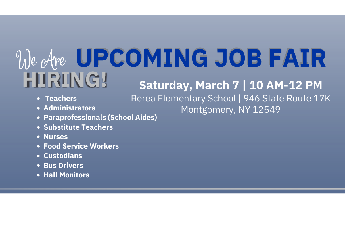 HIRING! We Are Come meet with Valley Central administrators and other community members as you learn about our schools! WE ARE HIRING! ⸿ Teachers ⸿ Administrators ⸿ Paraprofessionals (School Aides) ⸿ Substitute Teachers ⸿ Nurses ⸿ Food Service Workers ⸿ Custodians ⸿ Bus Drivers ⸿ Hall Monitors UPCOMING JOB FAIR Saturday, March 22 | 10AM-12PM Valley Central School District | Berea Elementary School 946 State Route 17K | Montgomery, NY 12549 RSVP HERE